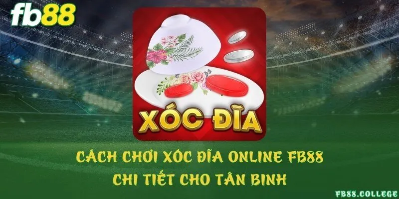 Cách chơi xóc đĩa online FB88 chi tiết cho tân binh