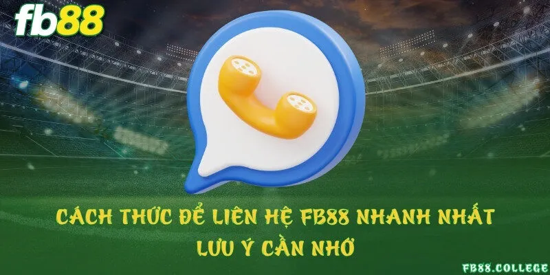 Cách thức để liên hệ FB88 nhanh nhất & lưu ý cần nhớ