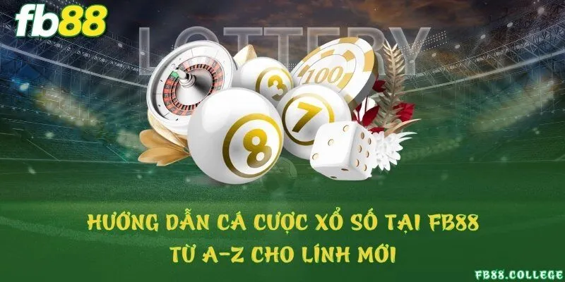 Hướng dẫn cá cược Xổ số tại FB88 từ A-Z cho lính mới
