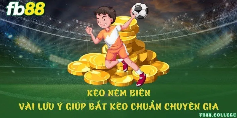 Kèo ném biên - Vài lưu ý giúp bắt kèo chuẩn chuyên gia